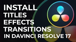 How to Install Titles Transitions and Effects in Davinci Resolve 17 [upl. by Salohci]