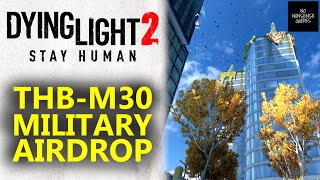 Military Airdrop THBM30  Dying Light 2 [upl. by Ateekal]