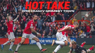 HOT TAKE  Wrexham v Grimsby Town [upl. by Aramo]