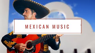 Mexican Music  Best Mexican Songs  Music of Mexico [upl. by Adiene]