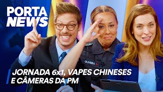 PORTA NEWS JORNADA 6X1 VAPES CHINESES E CÂMERAS DA PM [upl. by Eiramaneet]