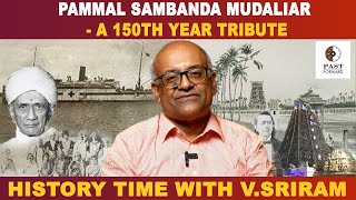 Pammal Sambanda Mudaliar  a 150th year tribute  History Times with Historian V Sriram [upl. by Tolley]