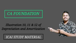 Illustration 10 11 amp 12 of Depreciation and Amortisation Chapter 5 CA Foundation [upl. by Adaner]