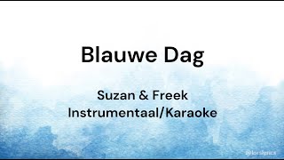 Blauwe Dag  Suzan amp Freek KARAOKEINSTRUMENTAALLYRICS [upl. by Olnton73]