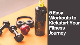 5 Easy Workouts Kickstart Your Fitness [upl. by Alfreda]