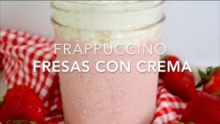 FRAPPUCCINO FRESAS CON CREMA strawberry cream  Recetas fáciles Pizca de Sabor [upl. by Delanty342]