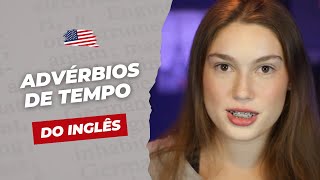 Aprenda a usar os ADVÉRBIOS DE TEMPO em inglês [upl. by Tymon]