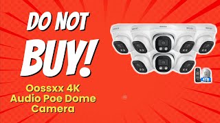 DONT BUY Oossxx 4K Dome Camera BEFORE WATCHING THIS 🚫👀 7 Reasons [upl. by Fenn866]