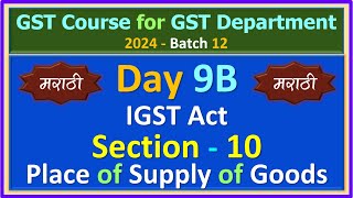 2024  B12  DAY 9B  IGST Act  Section 10  Place of Supply of Goods [upl. by Buyers853]