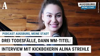 3 Todesfälle dann Weltmeisterin Über Kickboxerin Alina Strehle  Podcast quotAugsburg meine Stadtquot [upl. by Trebbor624]