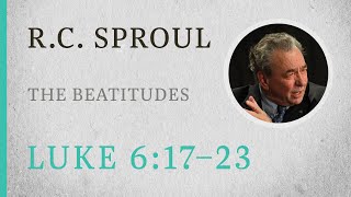 The Beatitudes Luke 61723 — A Sermon by RC Sproul [upl. by Rox813]