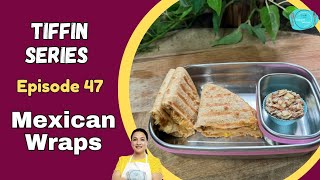 Tiffin Series  Episode 47  Mexican Wraps  Kids tiffin Recipes [upl. by Lawson133]