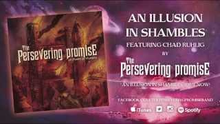 The Persevering Promise  An Illusion In Shambles ft Chad Ruhlig of For The Fallen Dreams [upl. by Enaht]