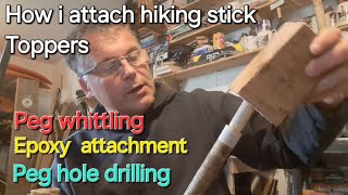 How I attach hiking stick Toppers traditional wooden peg method Drillingwhittling peg sizing [upl. by Mrots]