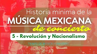 5 REVOLUCION MEXICANA y NACIONALISMO MUSICAL  Historia Mínima de la MÚSICA MEXICANA de CONCIERTO [upl. by Akcirehs978]