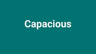 Capacious Meaning and Pronunciation [upl. by Talley]