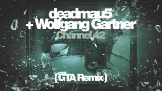 deadmau5  Wolfgang Gartner  Channel 42 GTA Remix [upl. by Gnort]