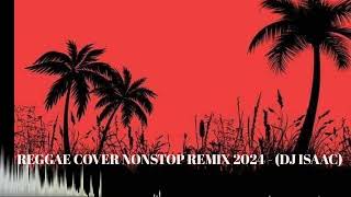 REGGAE COVER NONSTOP REMIX 2024  DJ ISAAC [upl. by Akinhoj632]