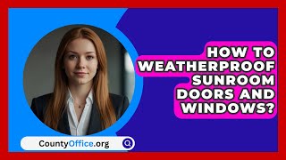 How To Weatherproof Sunroom Doors And Windows  CountyOfficeorg [upl. by Tresa302]