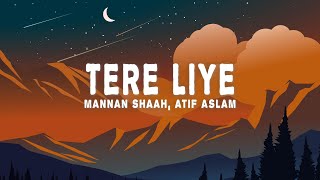 Mannan Shaah  Tere Liye Lyrics ft Atif Aslam Akanksha Bhandari [upl. by Afra]