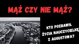 Mąż czy nie mąż Kto pozbawił życia nauczycielkę z Augustowa [upl. by Dwain749]