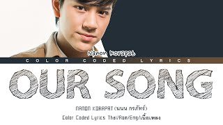 OUR SONG  NANON KORAPAT Color Coded Lyrics ThaiRomEngเนื้อร้อง [upl. by Allsun]