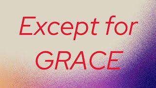 Except for Grace 5 “Prevenient Grace” [upl. by Letney743]