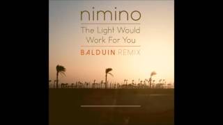 nimino  The Light Would Work For You Balduin Remix [upl. by Ynaoj]