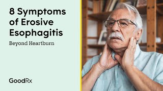 Beyond Heartburn 8 Symptoms of Erosive Esophagitis  GoodRx [upl. by Howzell]