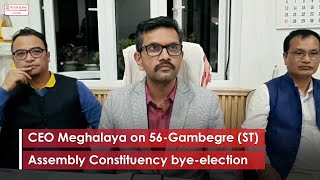 CEO Meghalaya on 56 Gambegre ST Assembly Constituency bye election [upl. by Suisyola]