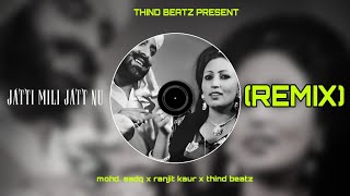 Jatti Mili Jatt Nu RemixMohammad Sadiq X Ranjit Kaur X thiNd beatz [upl. by Sirkin847]