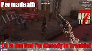 7 Days To Die Permadeath  10 Is Out And Im Already In Trouble [upl. by Roobbie]