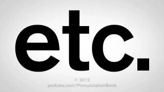 How To Pronounce Etc [upl. by Lobiv]