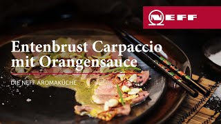 Entenbrust Carpaccio mit Orangensauce  im Backofen mit Niedrigtemperatur sanft garen  NEFF [upl. by Gibun312]