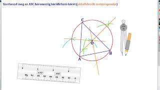 HÁROMSZÖG KÖRÉ ÍRHATÓ KÖRÉNEK SZERKESZTÉSE O  oldalfelező merőlegesek közös metszéspontja [upl. by Joaquin]