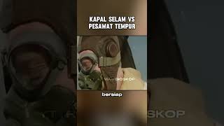 KAPAL SELAM vs PESAWAT TEMPUR cuplikanfilm [upl. by Keating375]