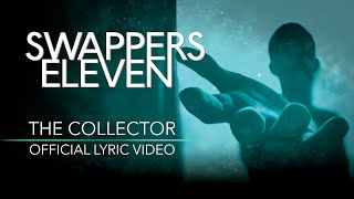 Swappers Eleven  The Collector Official Lyric Video [upl. by Ronoc]