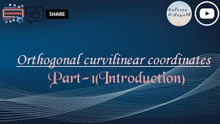 Orthogonal Curvilinear Coordinates \ Part1 \ Introduction \ Mathematical Physics [upl. by Niatsirt]