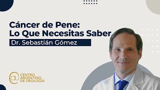 Cáncer de Pene Lo que necesitas saber  Dr Sebastián Gómez [upl. by Prowel989]