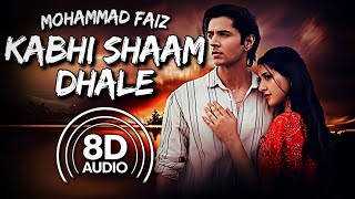 Kabhi Shaam Dhale  Janni amp Mohammad Faiz 8D AUDIO [upl. by Verneuil]