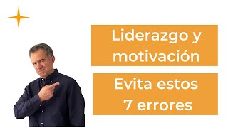 LIDERAZGO y MOTIVACIÓN  Ser un buen LÍDER evitando estos 7 errores [upl. by Ossie]