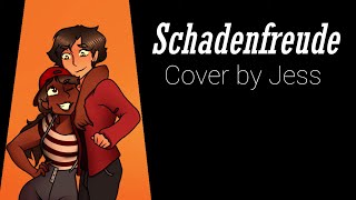 Schadenfreude  Cover by Jess [upl. by Erving]