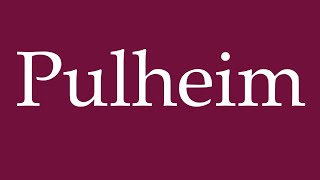 How to Pronounce Pulheim Correctly in German [upl. by Uhn505]