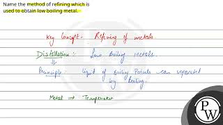 Name the method of refining which isused to obtain low boiling metal [upl. by Gniy]