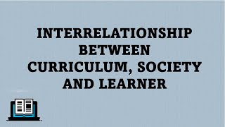 INTERRELATIONSHIP BETWEEN CURRICULUM SOCIETY AND LEARNER  Bed Content  Mayuri Classes [upl. by Nytsuj]