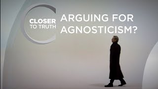 Arguing for Agnosticism  Episode 610  Closer To Truth [upl. by Danete]