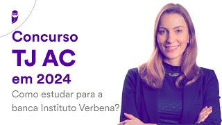 Concurso TJ AC em 2024 Como estudar para a banca Instituto Verbena [upl. by Rozele761]