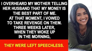 I overheard my mother telling my father my money was the best part of me so I humiliated her [upl. by Berger]