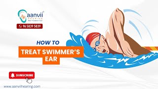 How to Treat Swimmer’s Ear  Aanvii Hearing [upl. by Shana]