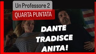 📕Un Professore 2  Quarta PuntataRiassunto DANTE TRADISCE ANITA Luna in pericolo ⚠️ [upl. by Itsyrc]